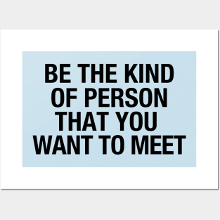 Be the kind of person that you want to meet Posters and Art